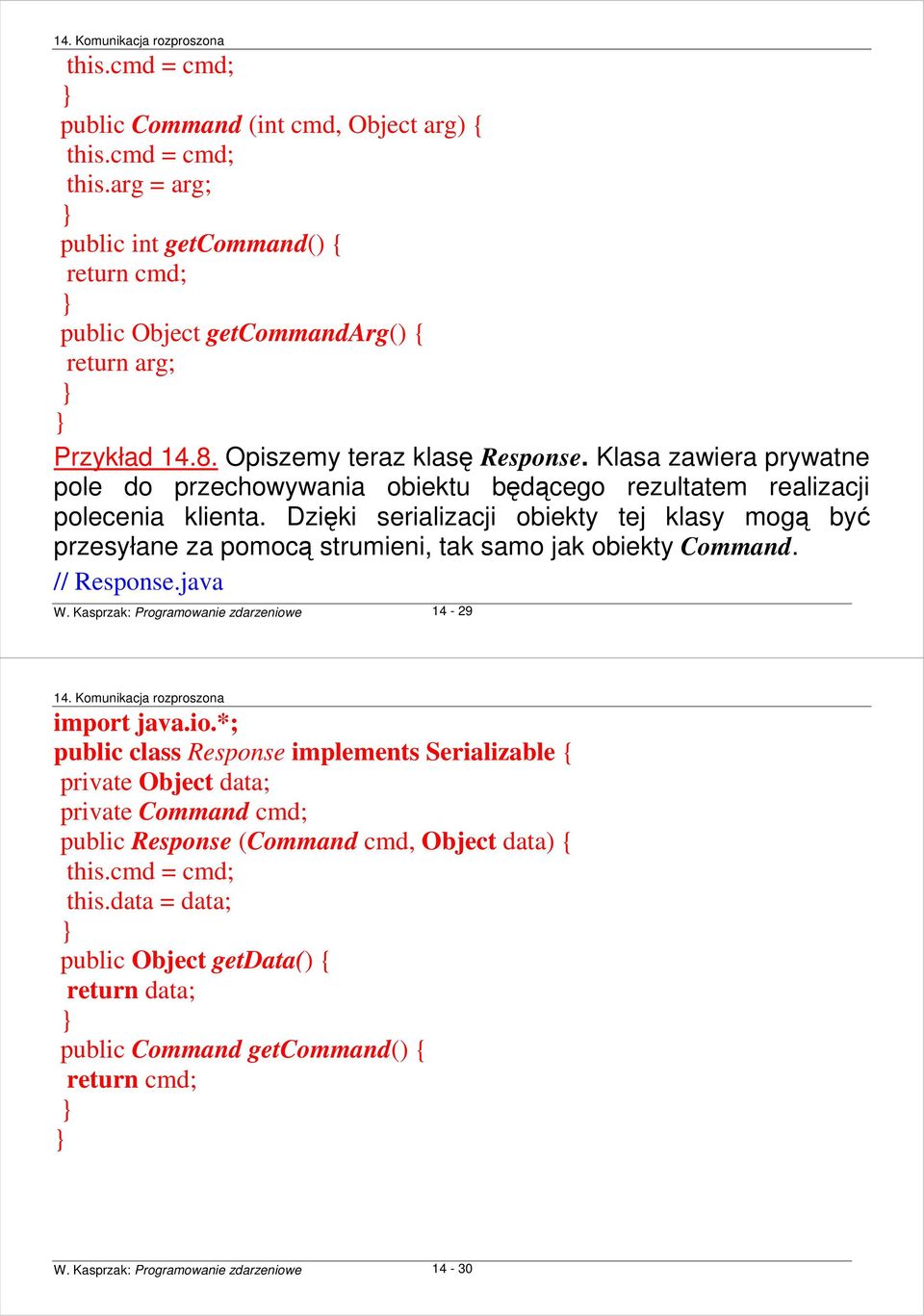 Dzięki serializacji obiekty tej klasy mogą być przesyłane za pomocą strumieni, tak samo jak obiekty Command. // Response.java W. Kasprzak: Programowanie zdarzeniow