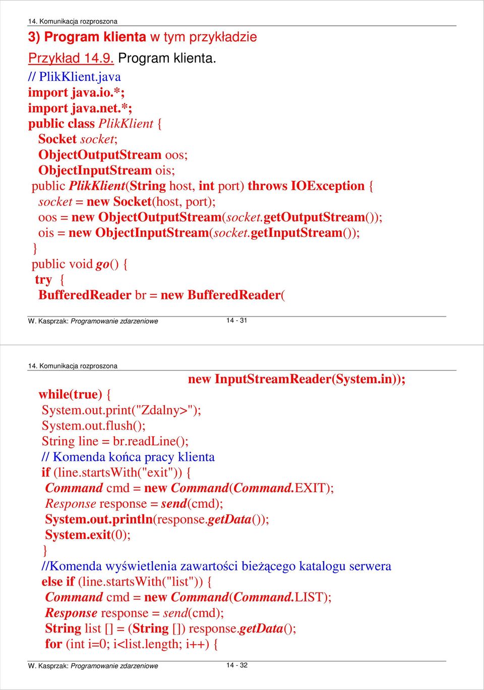 ObjectOutputStream(socket.getOutputStream()); ois = new ObjectInputStream(socket.getInputStream()); public void go() { try { BufferedReader br = new BufferedReader( W.
