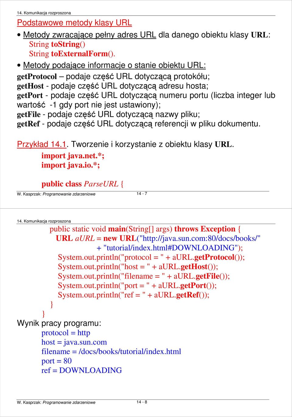 (liczba integer lub wartość -1 gdy port nie jest ustawiony); getfile - podaje część URL dotyczącą nazwy pliku; getref - podaje część URL dotyczącą referencji w pliku dokumentu. Przykład 14.1. Tworzenie i korzystanie z obiektu klasy URL.