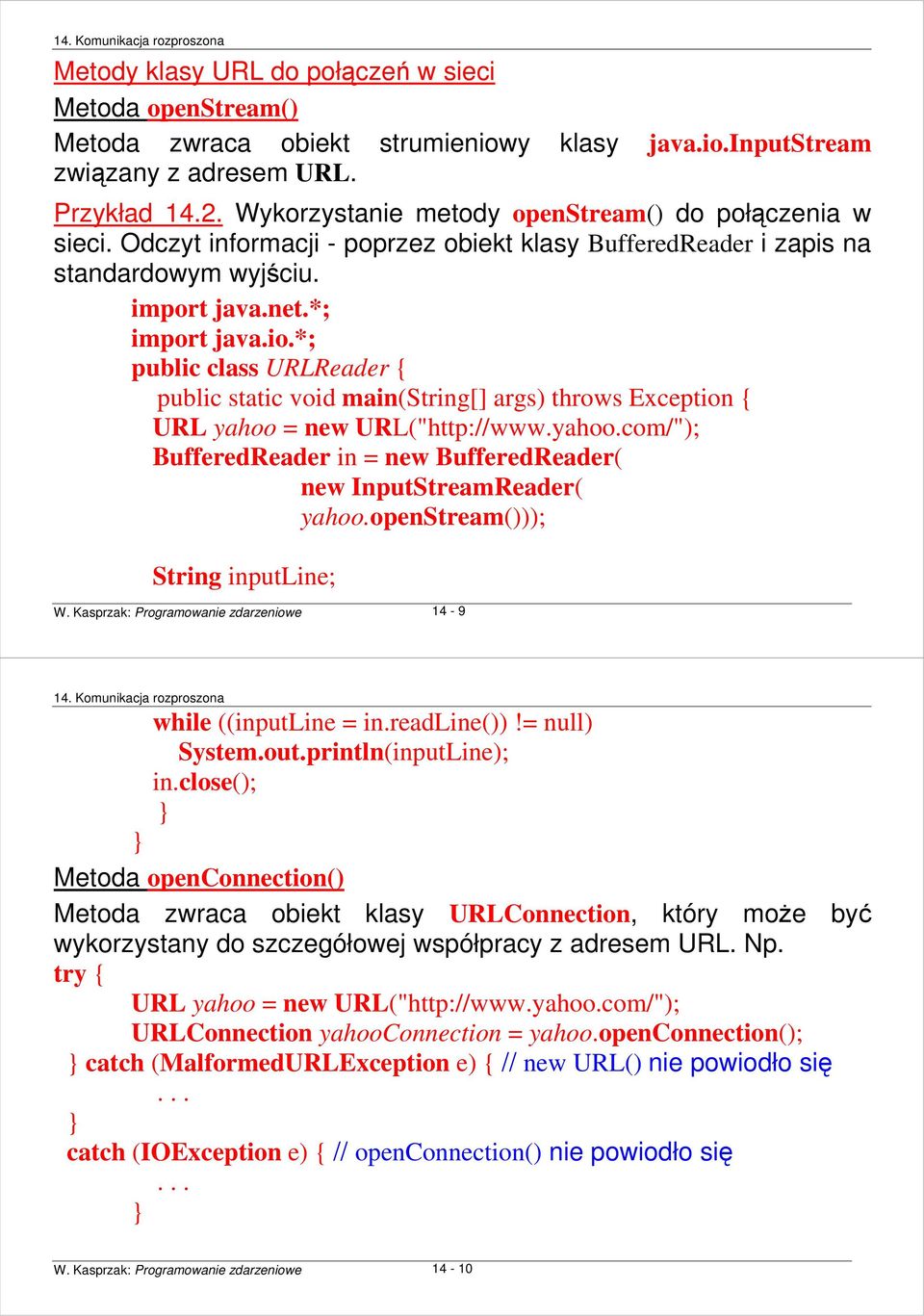 *; public class URLReader { public static void main(string[] args) throws Exception { URL yahoo = new URL("http://www.yahoo.com/"); BufferedReader in = new BufferedReader( new InputStreamReader( yahoo.