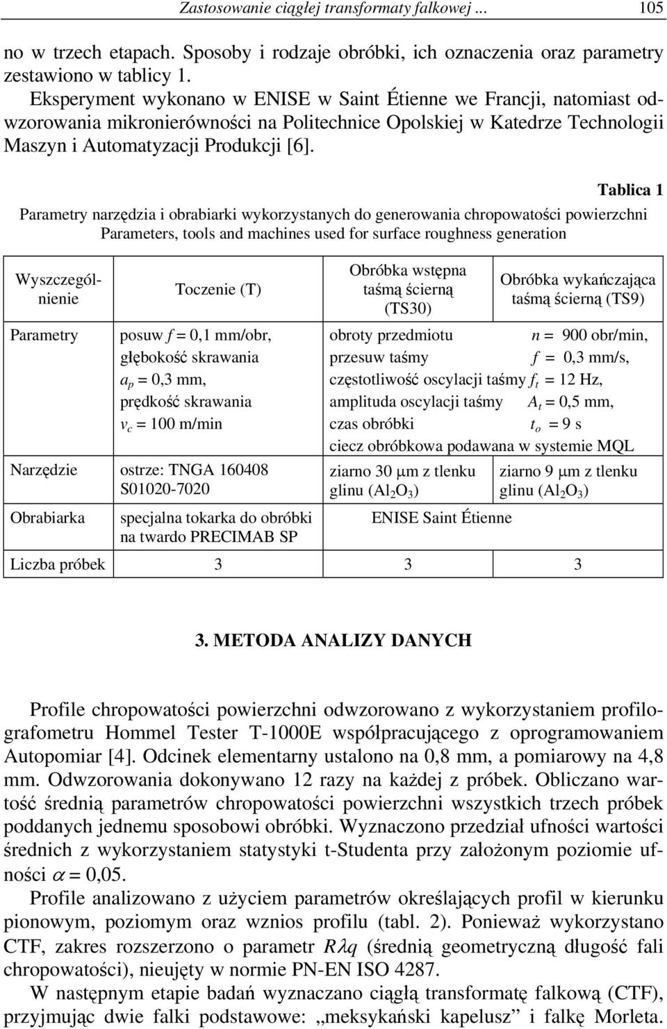Tablica 1 Parametry narzędzia i obrabiarki wykorzystanych do generowania chropowatości powierzchni Parameters, tools and machines used for surface roughness generation Wyszczególnienie Parametry