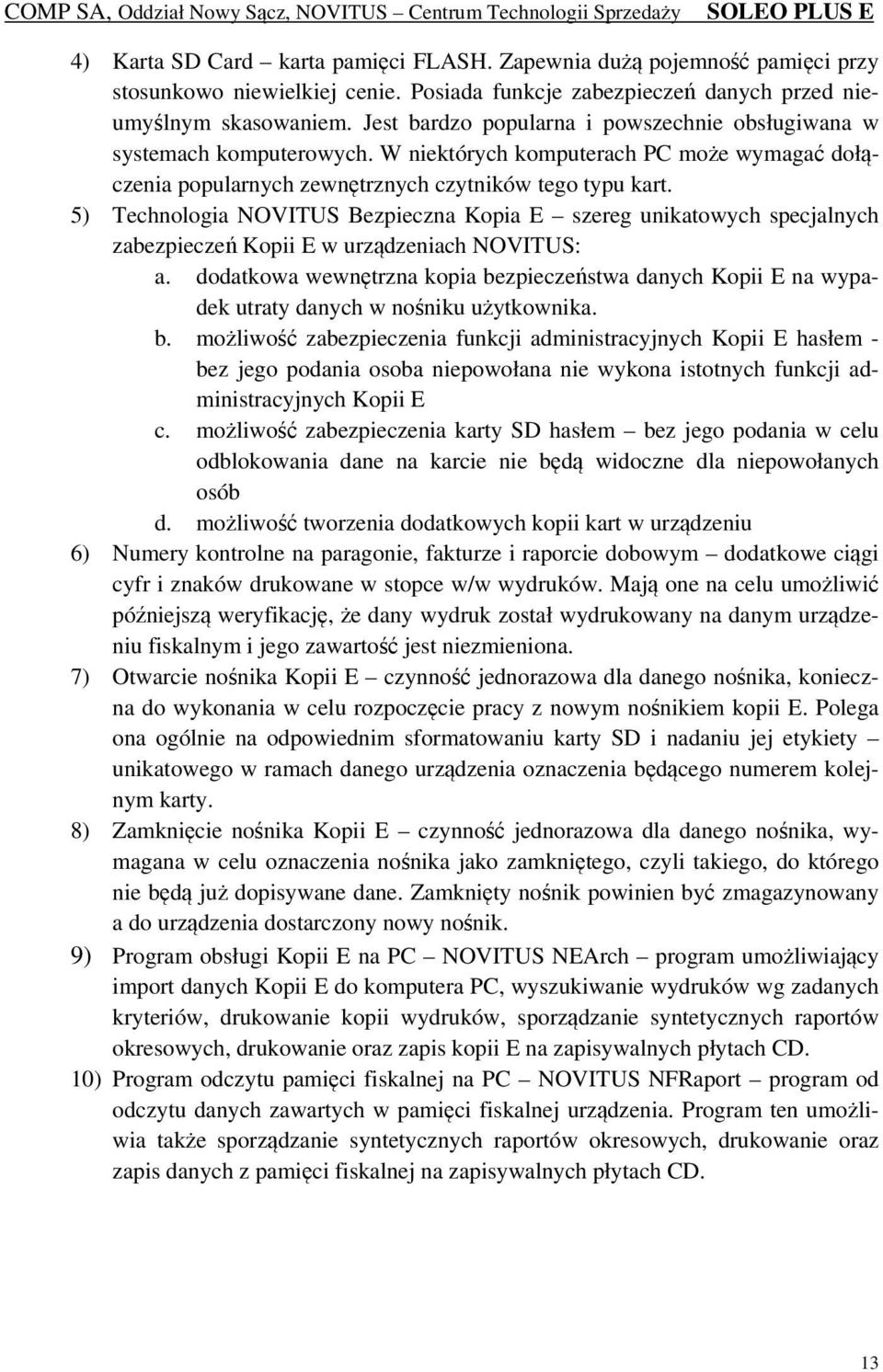 5) Technologia NOVITUS Bezpieczna Kopia E szereg unikatowych specjalnych zabezpieczeń Kopii E w urządzeniach NOVITUS: a.