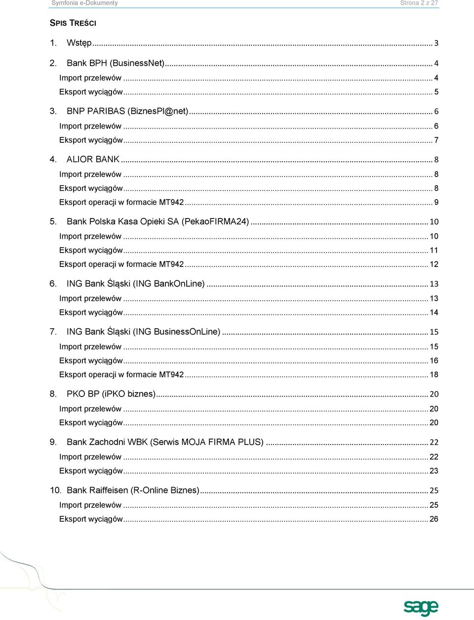 .. 10 Eksport wyciągów... 11 Eksport operacji w formacie MT942... 12 6. ING Bank Śląski (ING BankOnLine)... 13 Import przelewów... 13 Eksport wyciągów... 14 7. ING Bank Śląski (ING BusinessOnLine).