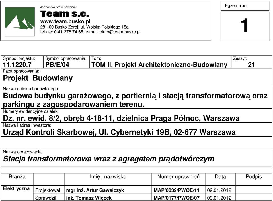 Projekt Architektoniczno-Budowlany Zeszyt: 21 Nazwa obiektu budowlanego: Budowa budynku garaŝowego, z portiernią i stacją transformatorową oraz parkingu z zagospodarowaniem terenu.