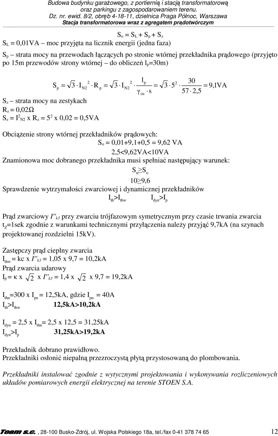 mocy na przewodach łączących po stronie wtórnej przekładnika prądowego (przyjęto po 15m przewodów strony wtórnej do obliczeń l p =30m) 2 2 lp 2 30 Sp = 3 IN2 R p = 3 IN2 = 3 5 = 9,1VA γcu s 57 2,5 S