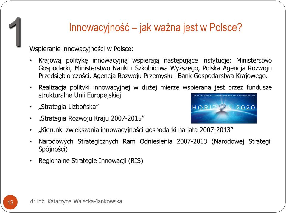 Wyższego, Polska Agencja Rozwoju Przedsiębiorczości, Agencja Rozwoju Przemysłu i Bank Gospodarstwa Krajowego.