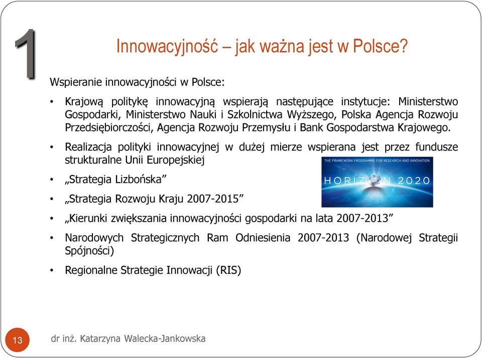 Wyższego, Polska Agencja Rozwoju Przedsiębiorczości, Agencja Rozwoju Przemysłu i Bank Gospodarstwa Krajowego.