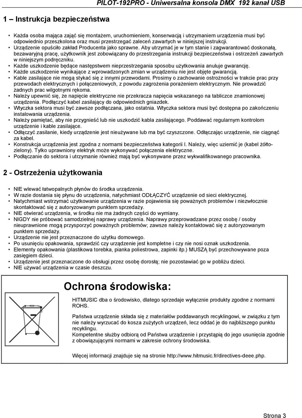 Aby utrzymać je w tym stanie i zagwarantować doskonałą, bezawaryjną pracę, użytkownik jest zobowiązany do przestrzegania instrukcji bezpieczeństwa i ostrzeżeń zawartych w niniejszym podręczniku.