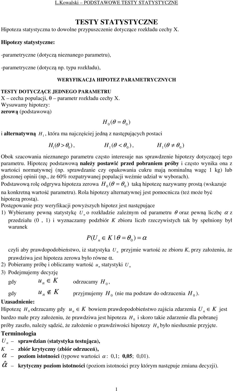 typu rozkładu, WERYFIKACJA IPOTEZ PARAMETRYCZNYC TESTY DOTYCZĄCE JEDNEGO PARAMETRU X cecha populacj, θ parametr rozkładu cechy X.