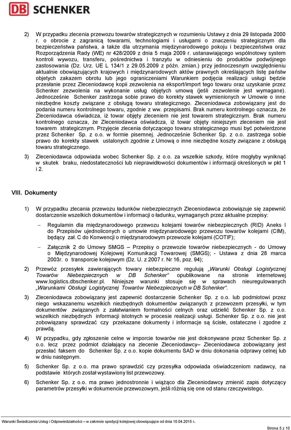 (WE) nr 428/2009 z dnia 5 maja 2009 r. ustanawiającego wspólnotowy system kontroli wywozu, transferu, pośrednictwa i tranzytu w odniesieniu do produktów podwójnego zastosowania (Dz. Urz.