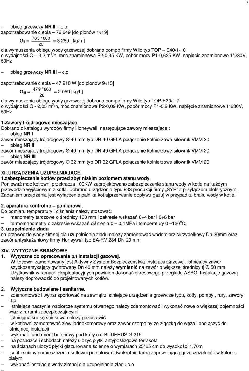 znamionowa P2-0,35 KW, pobór mocy P1-0,625 KW, napięcie znamionowe 1*230V, 50Hz obieg grzewczy NR III c.