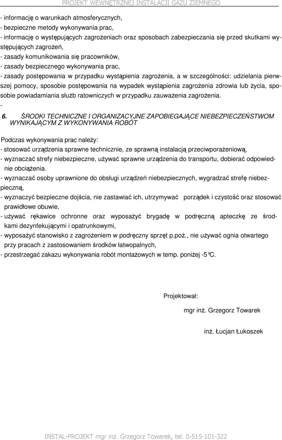 postępowania na wypadek wystąpienia zagroŝenia zdrowia lub Ŝycia, sposobie powiadamiania słuŝb ratowniczych w przypadku zauwaŝenia zagroŝenia. - 6.