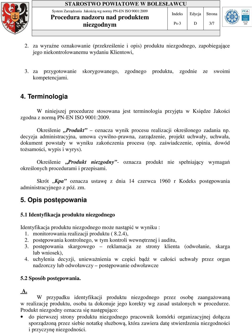 Terminologia W niniejszej procedurze stosowana jest terminologia przyjęta w Księdze Jakości zgodna z normą PN-EN ISO 9001:2009.