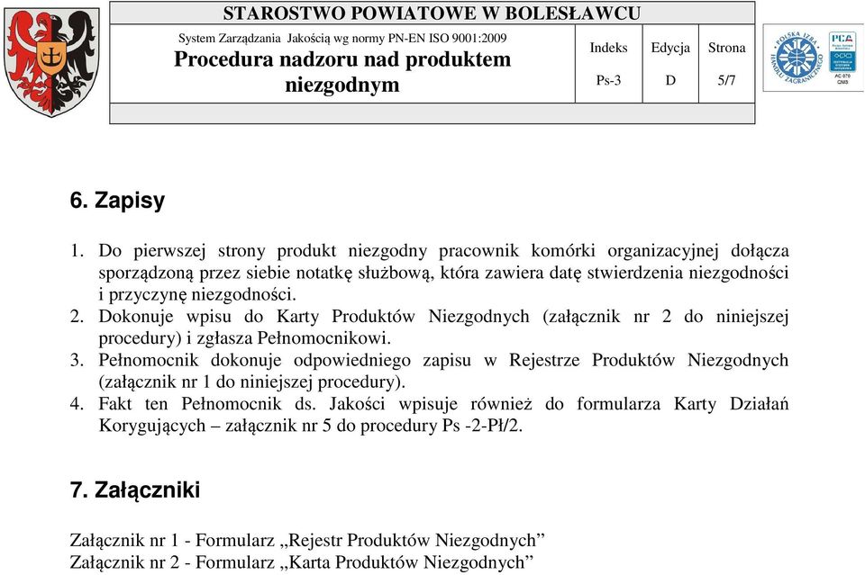 okonuje wpisu do Karty Produktów Niezgodnych (załącznik nr 2 do niniejszej procedury) i zgłasza Pełnomocnikowi. 3.