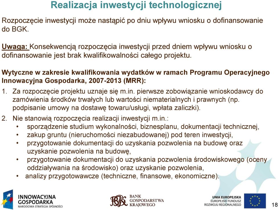 Wytyczne w zakresie kwalifikowania wydatków w ramach Programu Operacyjnego Innowacyjna Gospodarka, 2007-2013 (MRR): 1. Za rozpoczęcie projektu uznaje się m.in.