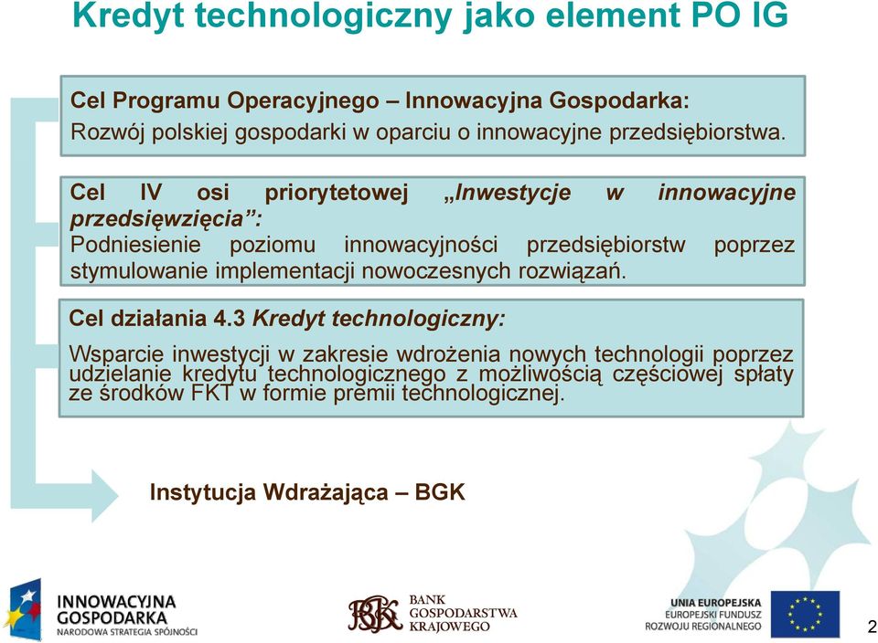 Cel IV osi priorytetowej Inwestycje w innowacyjne przedsięwzięcia : Podniesienie poziomu innowacyjności przedsiębiorstw poprzez stymulowanie