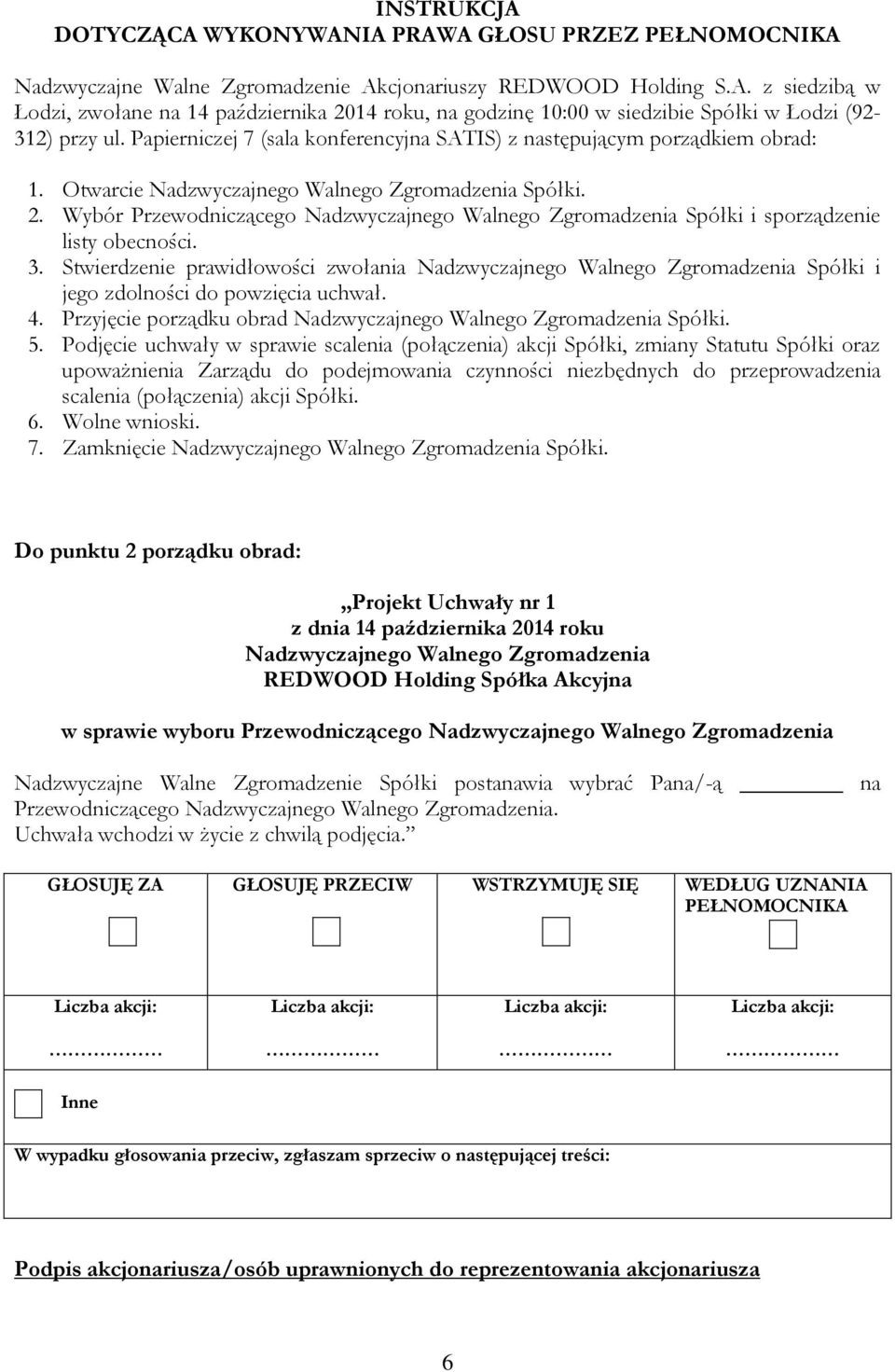 Wybór Przewodniczącego Nadzwyczajnego Walnego Zgromadzenia Spółki i sporządzenie listy obecności. 3.