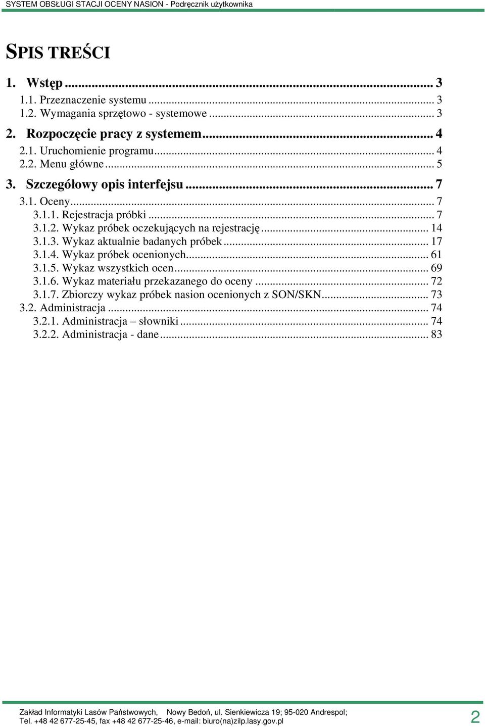 1.3. Wykaz aktualnie badanych próbek... 17 3.1.4. Wykaz próbek ocenionych... 61 3.1.5. Wykaz wszystkich ocen... 69 3.1.6. Wykaz materiału przekazanego do oceny.