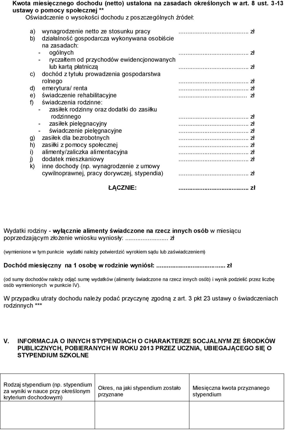 - ryczałtem od przychodów ewidencjonowanych lub kartą płatniczą c) dochód z tytułu prowadzenia gospodarstwa rolnego d) emerytura/ renta e) świadcze rehabilitacyjne.