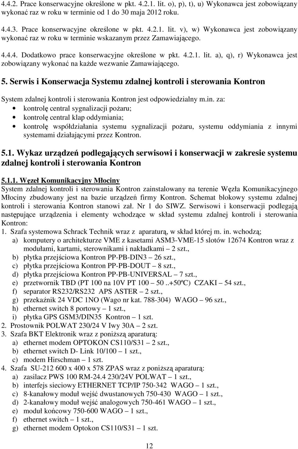 Serwis i Konserwacja Systemu zdalnej kontroli i sterowania Kontron System zdalnej kontroli i sterowania Kontron jest odpowiedzialny m.in.