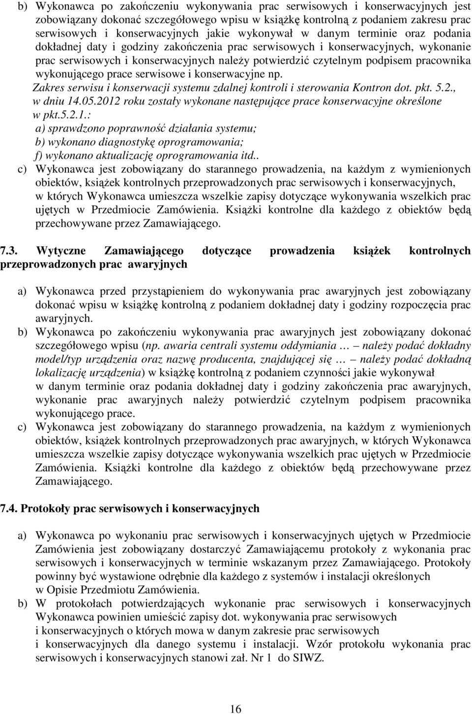 pracownika wykonującego prace serwisowe i konserwacyjne np. Zakres serwisu i konserwacji systemu zdalnej kontroli i sterowania Kontron dot. pkt. 5.2., w dniu 14.05.