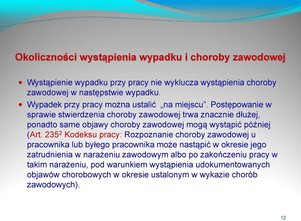 Postępowanie w sprawie stwierdzenia choroby zawodowej trwa znacznie dłużej, ponadto same objawy choroby zawodowej mogą wystąpić później (Art.