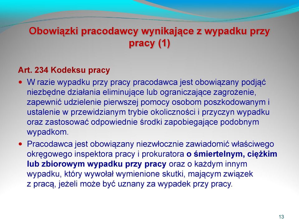 pomocy osobom poszkodowanym i ustalenie w przewidzianym trybie okoliczności i przyczyn wypadku oraz zastosować odpowiednie środki zapobiegające podobnym wypadkom.