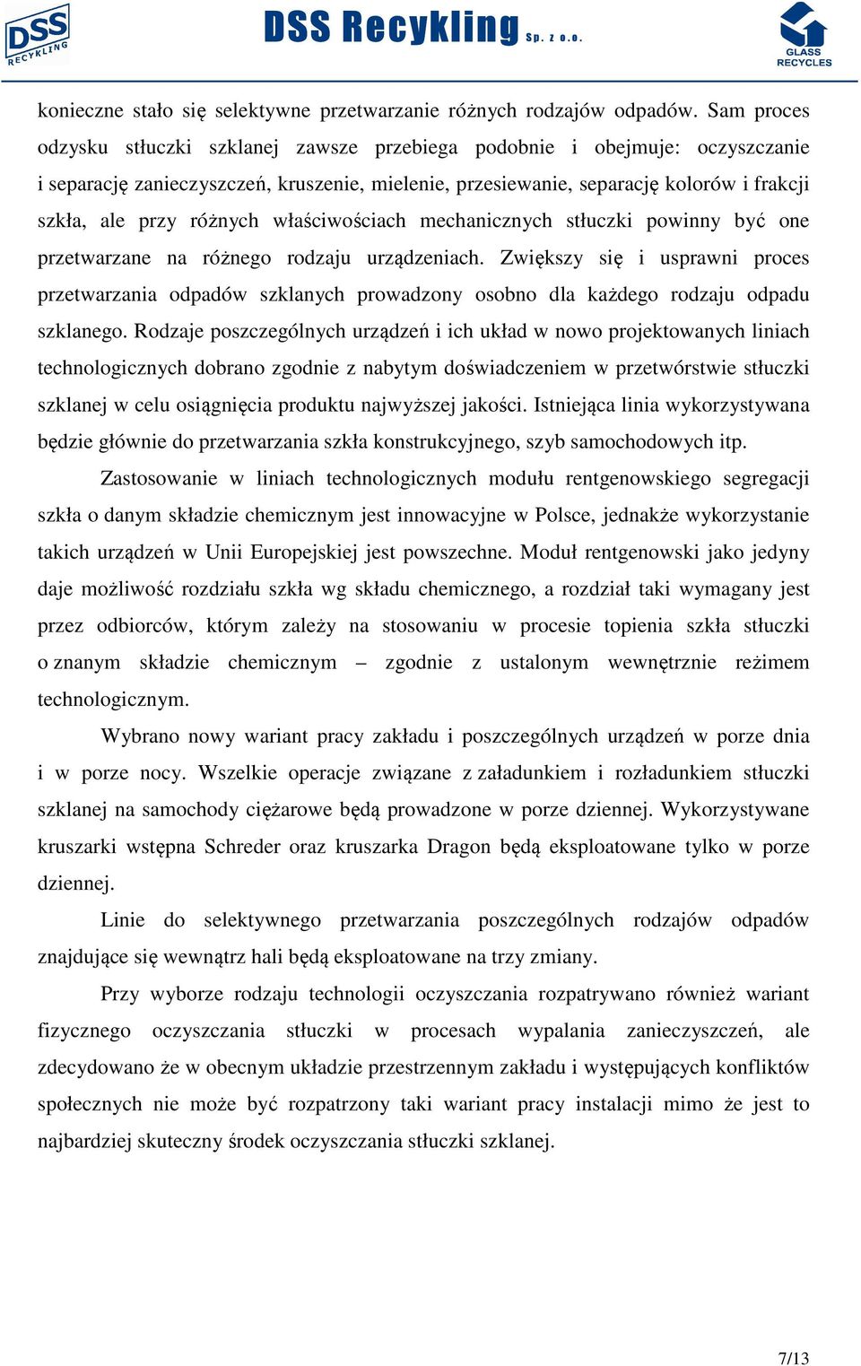 różnych właściwościach mechanicznych stłuczki powinny być one przetwarzane na różnego rodzaju urządzeniach.