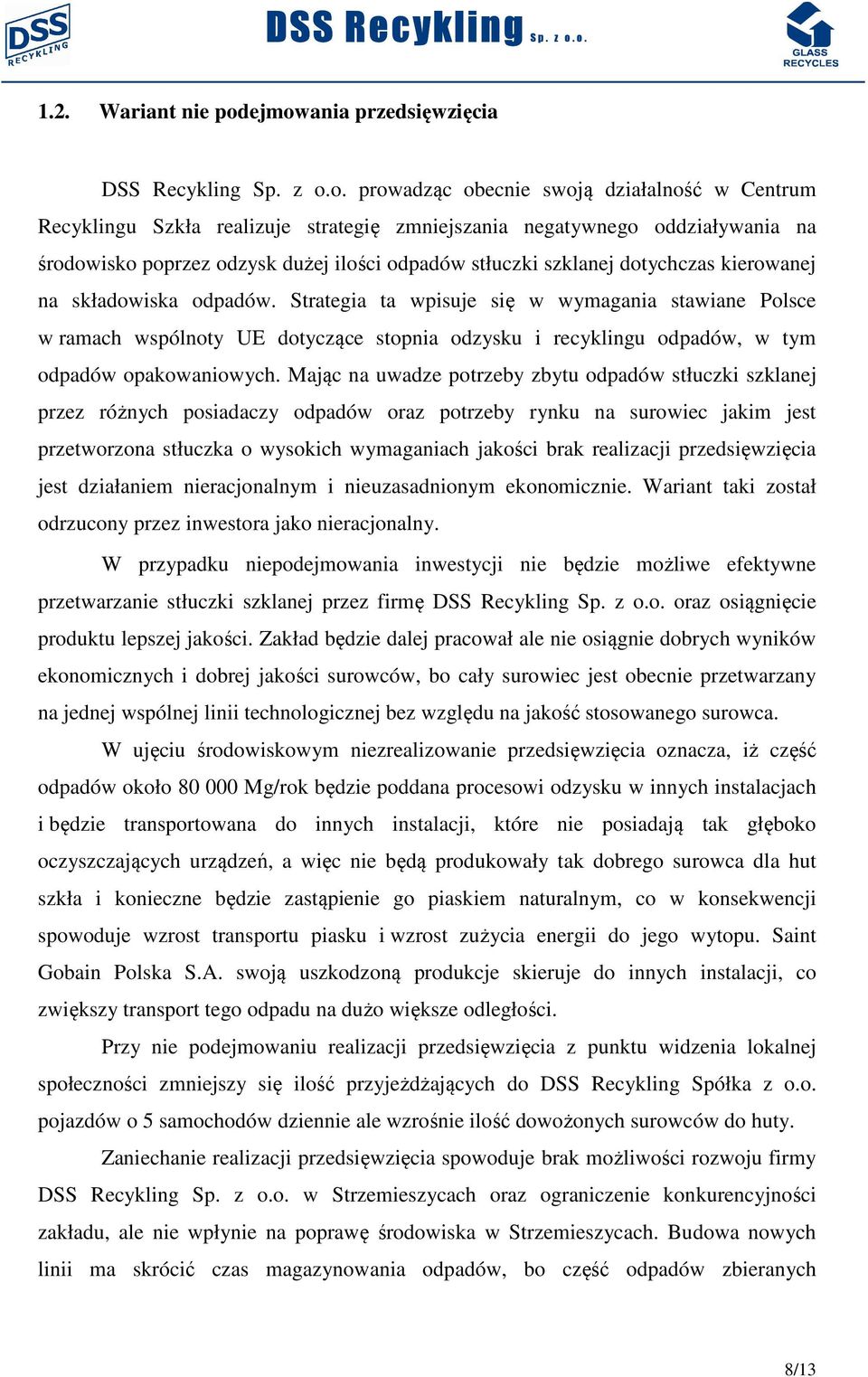 odzysk dużej ilości odpadów stłuczki szklanej dotychczas kierowanej na składowiska odpadów.