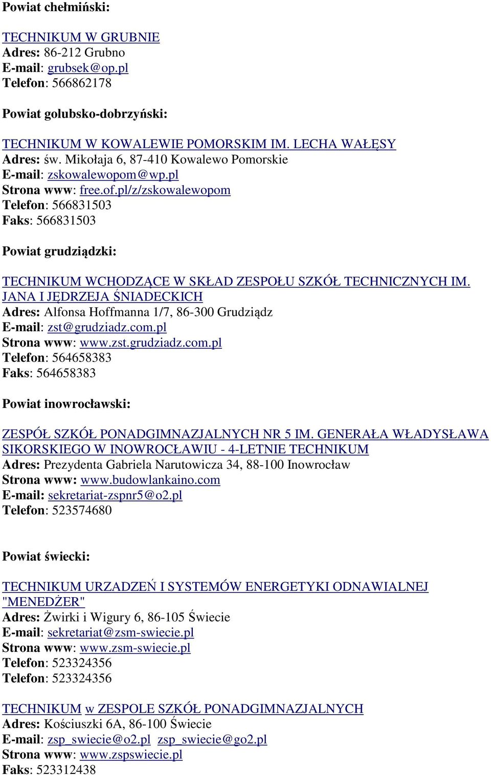 pl/z/zskowalewopom Telefon: 566831503 Faks: 566831503 Powiat grudziądzki: TECHNIKUM WCHODZĄCE W SKŁAD ZESPOŁU SZKÓŁ TECHNICZNYCH IM.