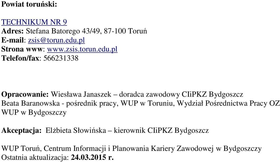 pl Telefon/fax: 566231338 Opracowanie: Wiesława Janaszek doradca zawodowy CIiPKZ Bydgoszcz Beata Baranowska - pośrednik