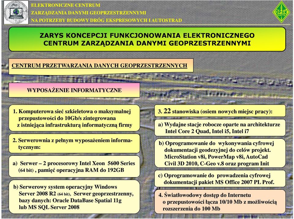 Serwerownia z pełnym wyposaŝeniem informa- tycznym: a) Serwer 2 procesorowy Intel Xeon 5600 Series (64 bit), pamięć operacyjna RAM do 192GB b) Serwerowy system operacyjny Windows Server 2008 R2 (64