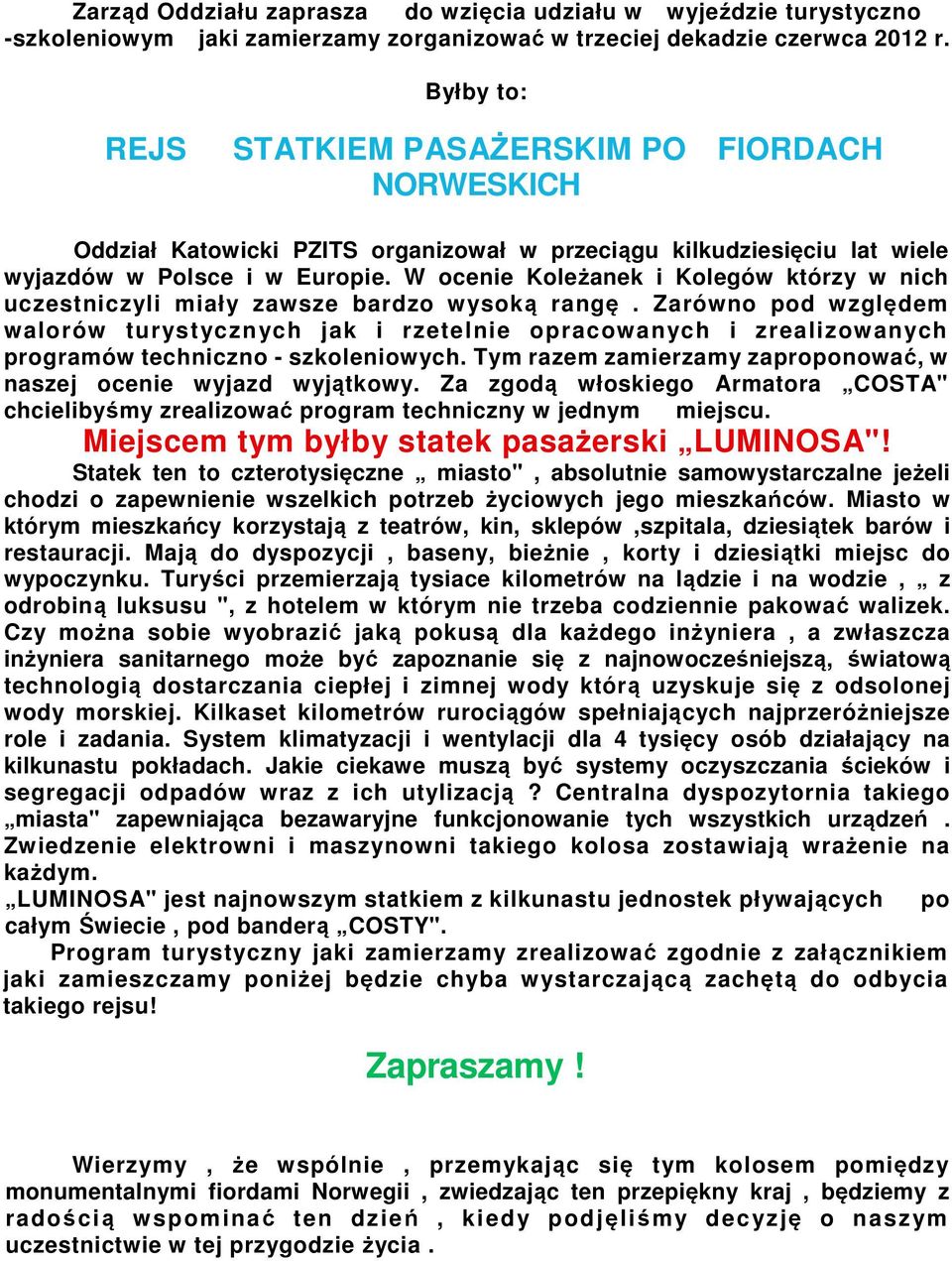 W ocenie Koleżanek i Kolegów którzy w nich uczestniczyli miały zawsze bardzo wysoką rangę.