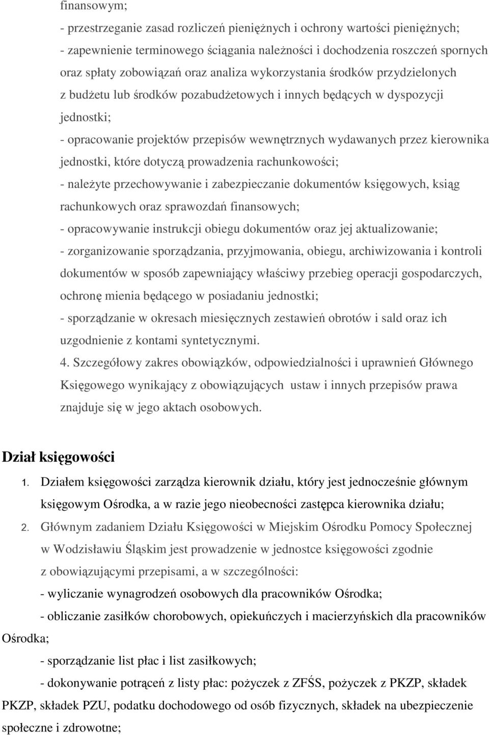 jednostki, które dotyczą prowadzenia rachunkowości; - należyte przechowywanie i zabezpieczanie dokumentów księgowych, ksiąg rachunkowych oraz sprawozdań finansowych; - opracowywanie instrukcji obiegu