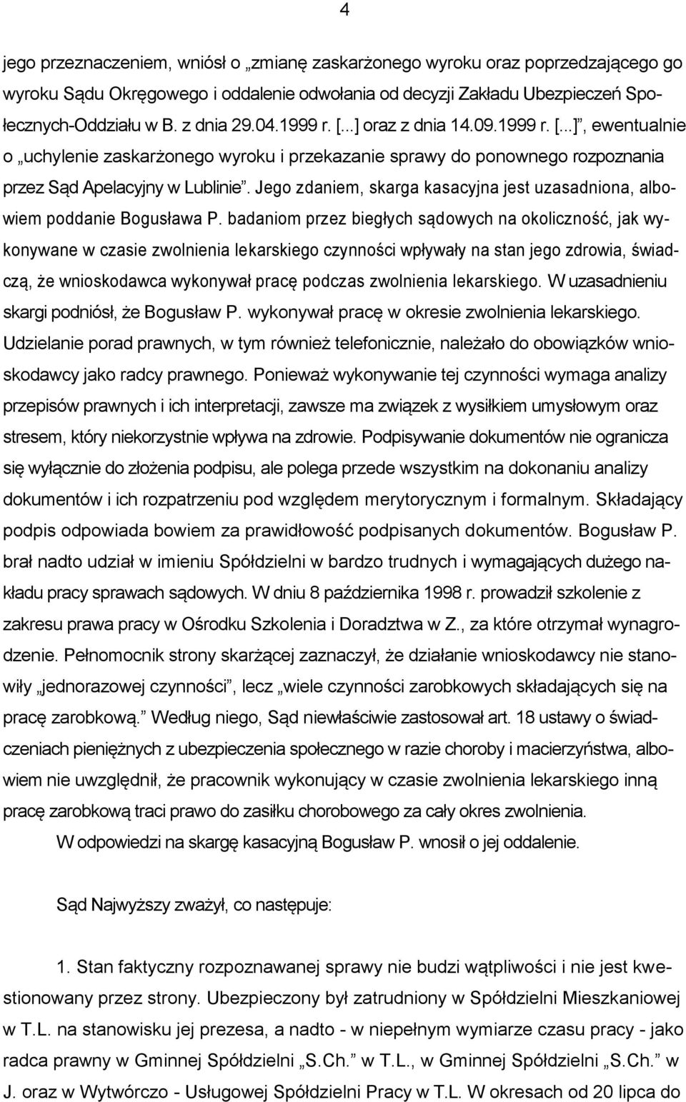 Jego zdaniem, skarga kasacyjna jest uzasadniona, albowiem poddanie Bogusława P.