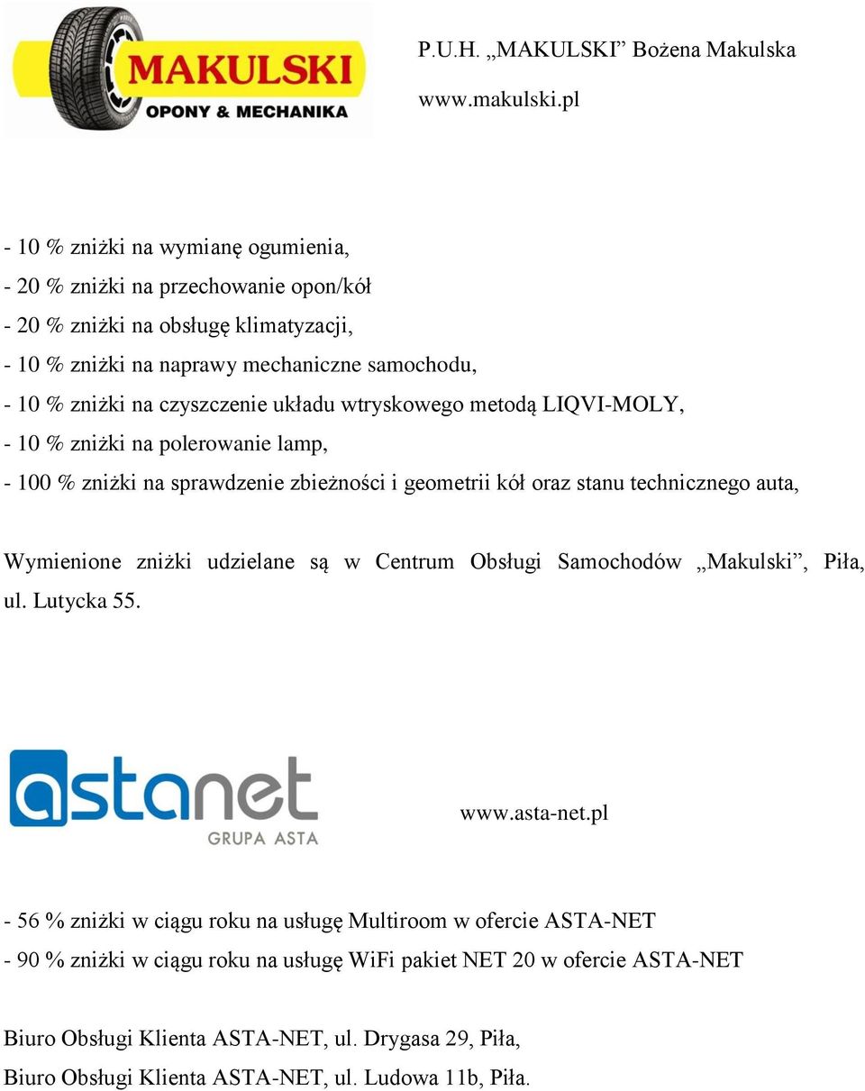 czyszczenie układu wtryskowego metodą LIQVI-MOLY, - 10 % zniżki na polerowanie lamp, - 100 % zniżki na sprawdzenie zbieżności i geometrii kół oraz stanu technicznego auta, Wymienione