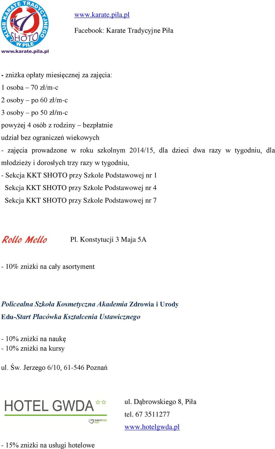 wiekowych - zajęcia prowadzone w roku szkolnym 2014/15, dla dzieci dwa razy w tygodniu, dla młodzieży i dorosłych trzy razy w tygodniu, - Sekcja KKT SHOTO przy Szkole Podstawowej nr 1 Sekcja KKT