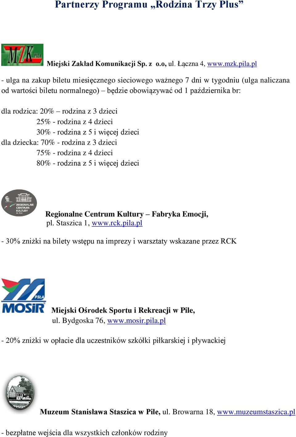 25% - rodzina z 4 dzieci 30% - rodzina z 5 i więcej dzieci dla dziecka: 70% - rodzina z 3 dzieci 75% - rodzina z 4 dzieci 80% - rodzina z 5 i więcej dzieci Regionalne Centrum Kultury Fabryka Emocji,
