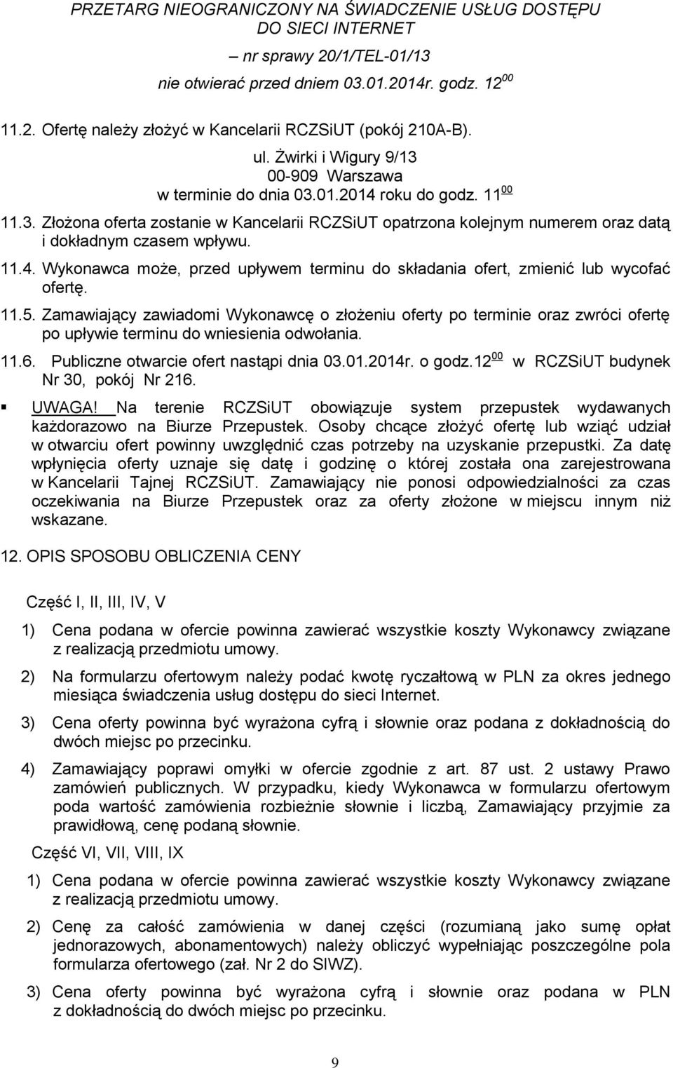 11.4. Wykonawca może, przed upływem terminu do składania ofert, zmienić lub wycofać ofertę. 11.5.