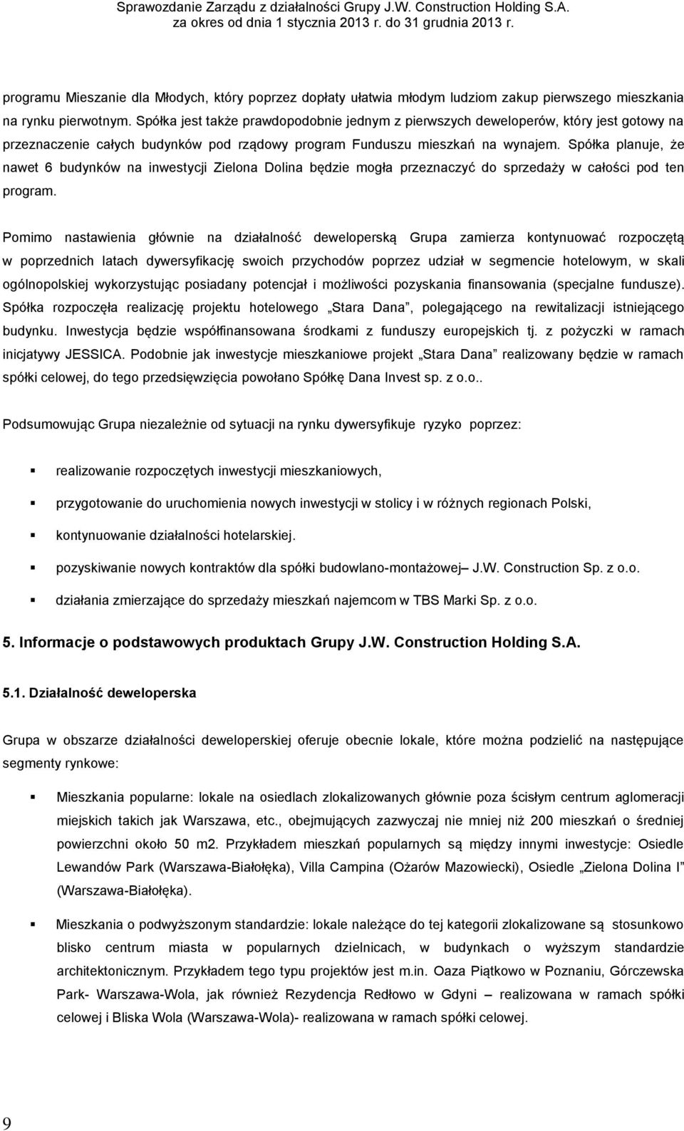 Spółka planuje, że nawet 6 budynków na inwestycji Zielona Dolina będzie mogła przeznaczyć do sprzedaży w całości pod ten program.