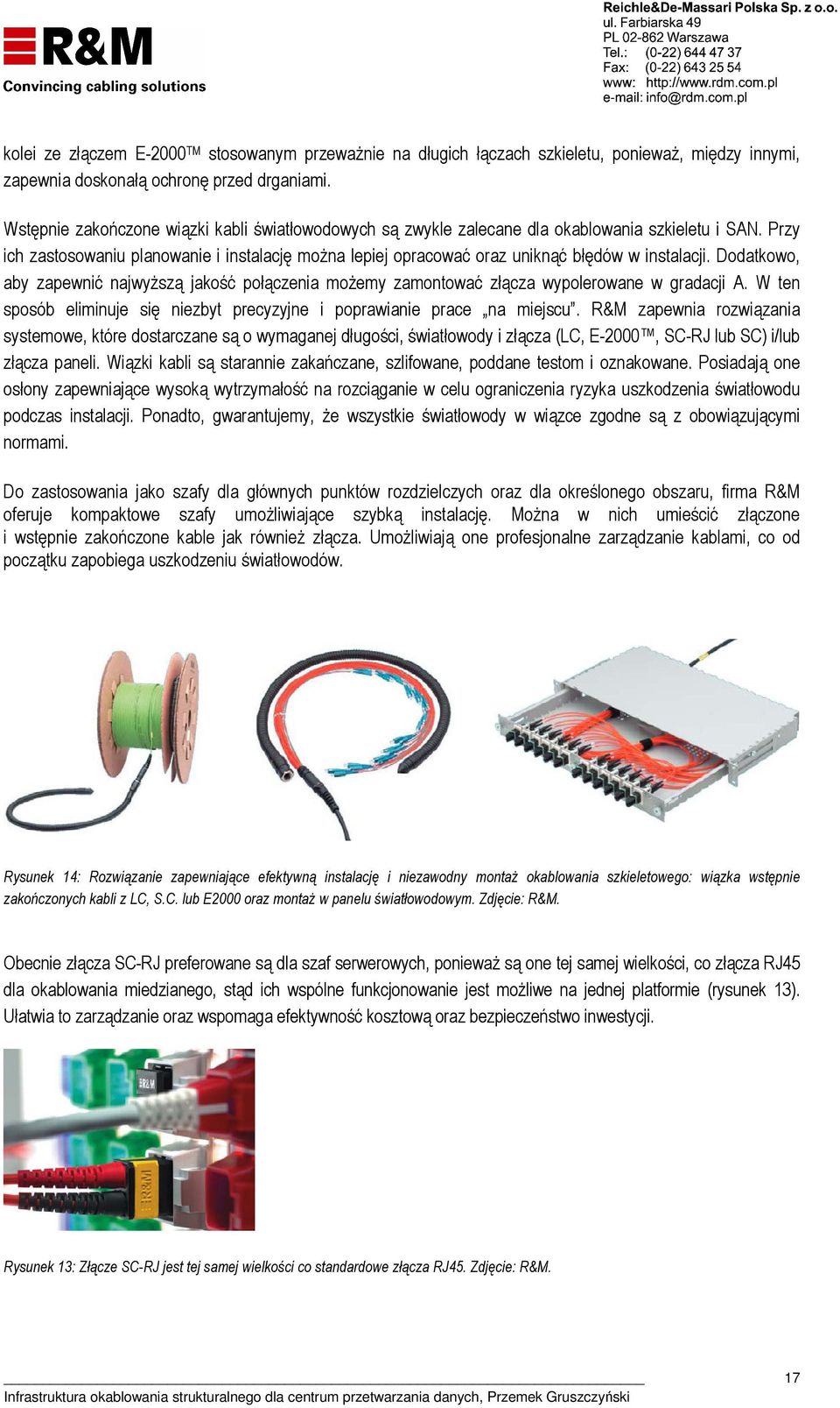Przy ich zastosowaniu planowanie i instalację można lepiej opracować oraz uniknąć błędów w instalacji.