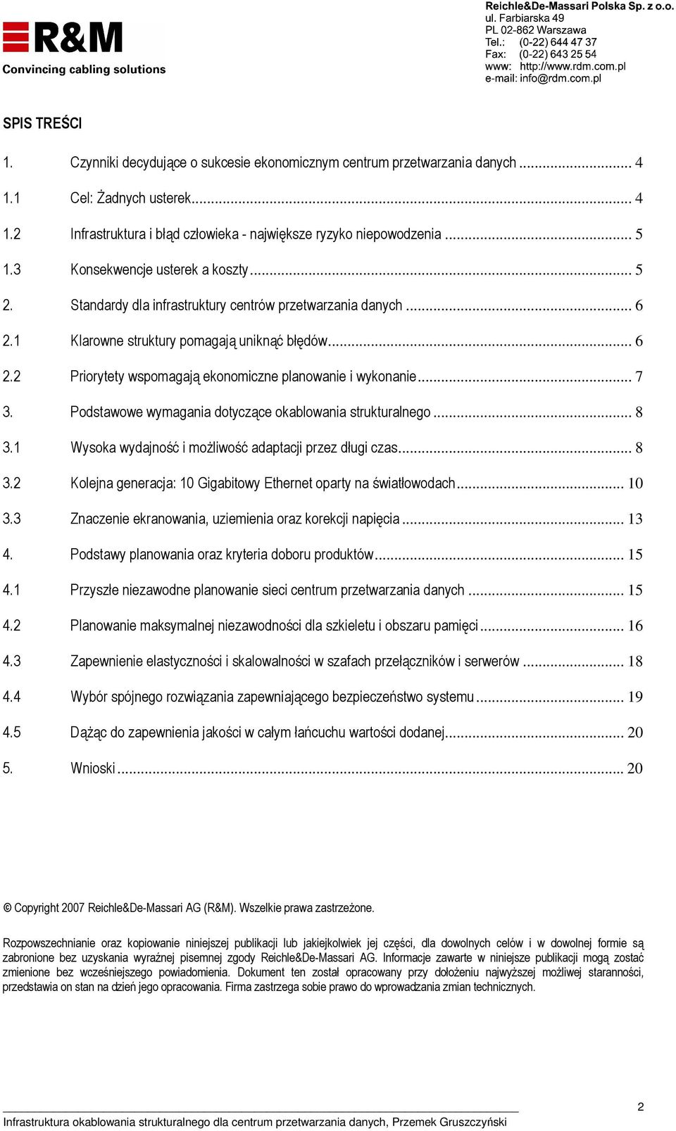 .. 7 3. Podstawowe wymagania dotyczące okablowania strukturalnego... 8 3.1 Wysoka wydajność i możliwość adaptacji przez długi czas... 8 3.2 Kolejna generacja: 10 Gigabitowy Ethernet oparty na światłowodach.