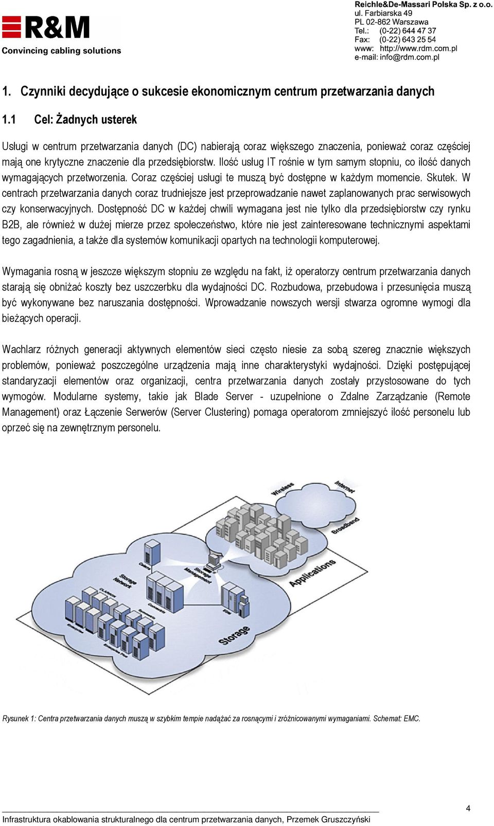 Ilość usług IT rośnie w tym samym stopniu, co ilość danych wymagających przetworzenia. Coraz częściej usługi te muszą być dostępne w każdym momencie. Skutek.