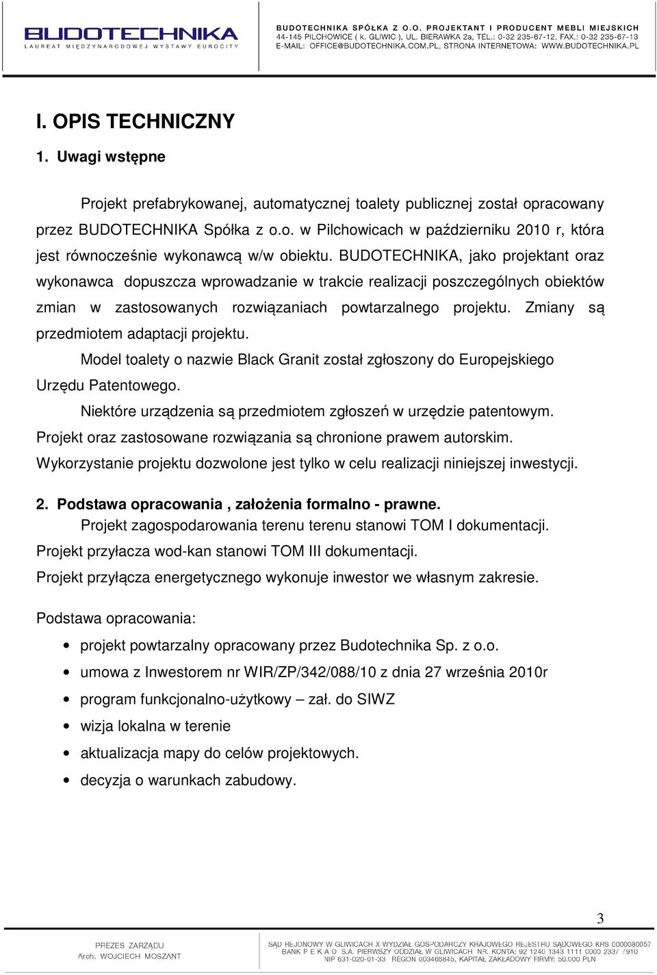 Zmiany są przedmiotem adaptacji projektu. Model toalety o nazwie Black Granit został zgłoszony do Europejskiego Urzędu Patentowego. Niektóre urządzenia są przedmiotem zgłoszeń w urzędzie patentowym.