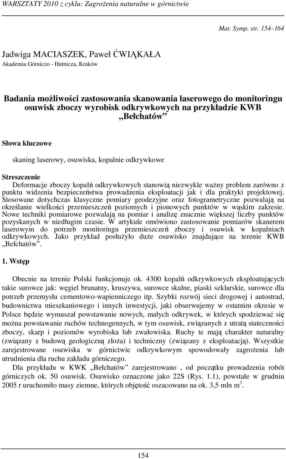 KWB Bełchatów Słowa kluczowe skaning laserowy, osuwiska, kopalnie odkrywkowe Streszczenie Deformacje zboczy kopalń odkrywkowych stanowią niezwykle ważny problem zarówno z punktu widzenia