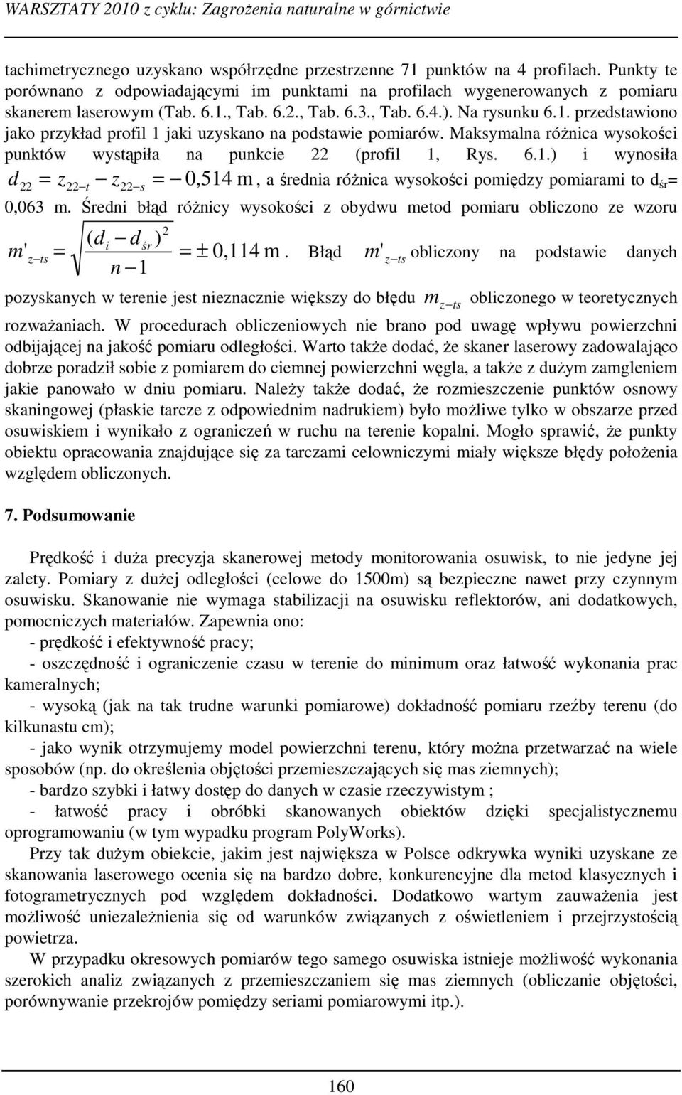 Średni błąd różnicy wysokości z obydwu metod pomiaru obliczono ze wzoru m' ts ( di dśr ) n 1 2 z ± 0,114 m.