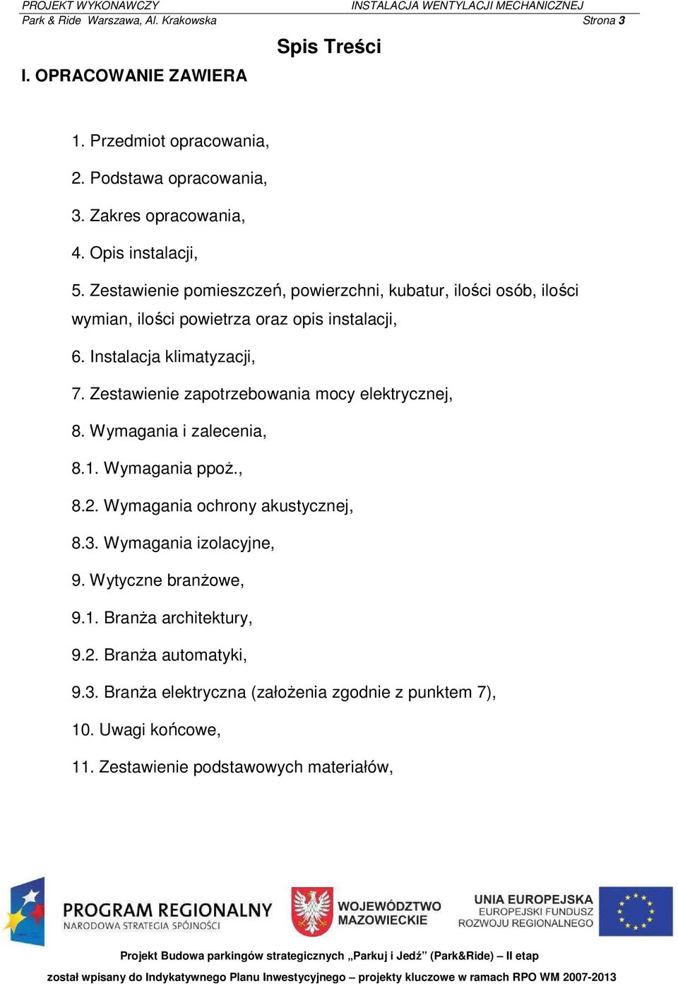 Zestawienie zapotrzebowania mocy elektrycznej, 8. Wymagania i zalecenia, 8.. Wymagania ppoŝ., 8.2. Wymagania ochrony akustycznej, 8.3. Wymagania izolacyjne, 9. Wytyczne branŝowe, 9.