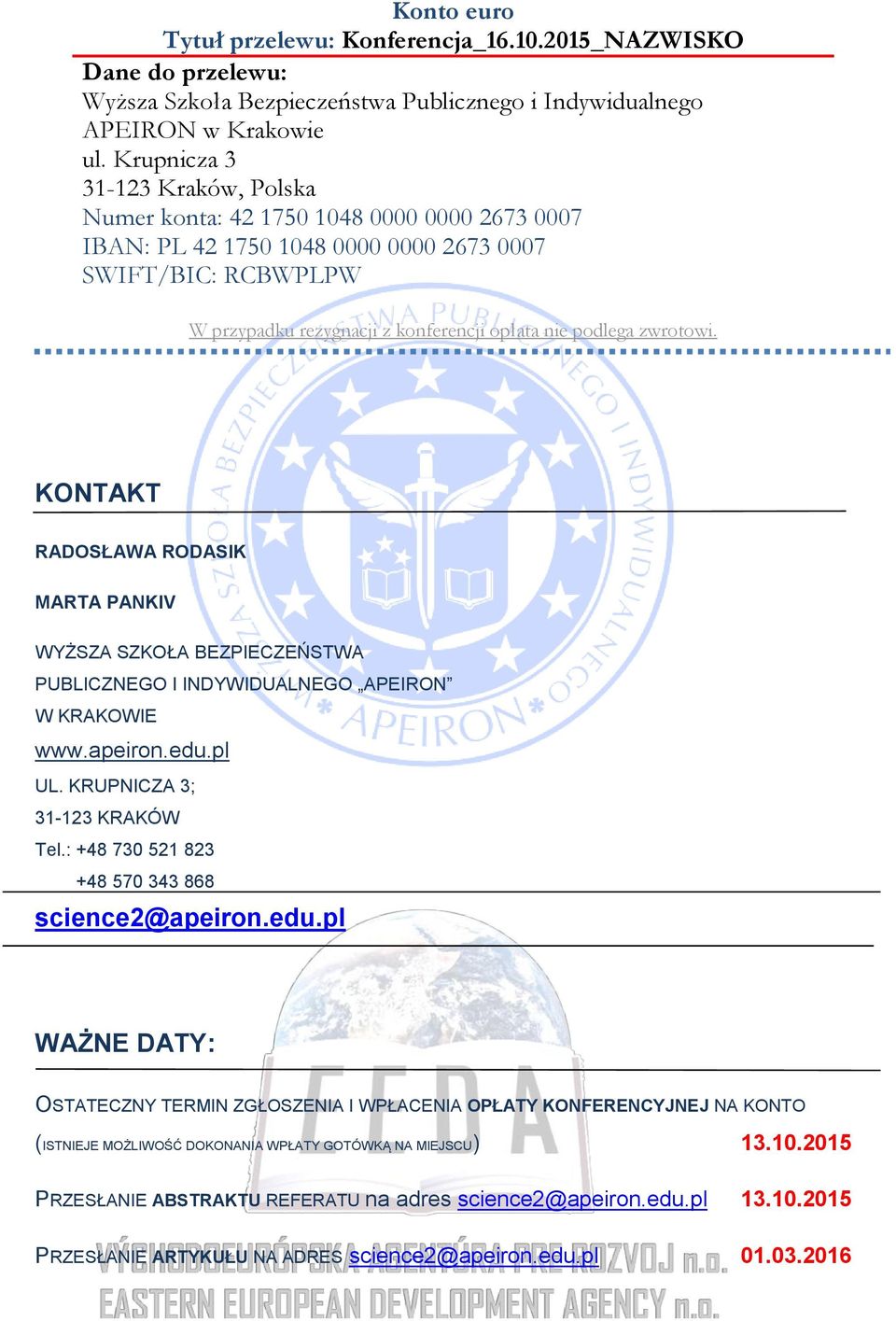 zwrotowi. KONTAKT RADOSŁAWA RODASIK MARTA PANKIV WYŻSZA SZKOŁA BEZPIECZEŃSTWA PUBLICZNEGO I INDYWIDUALNEGO APEIRON W KRAKOWIE www.apeiron.edu.pl UL. KRUPNICZA 3; 31-123 KRAKÓW Tel.