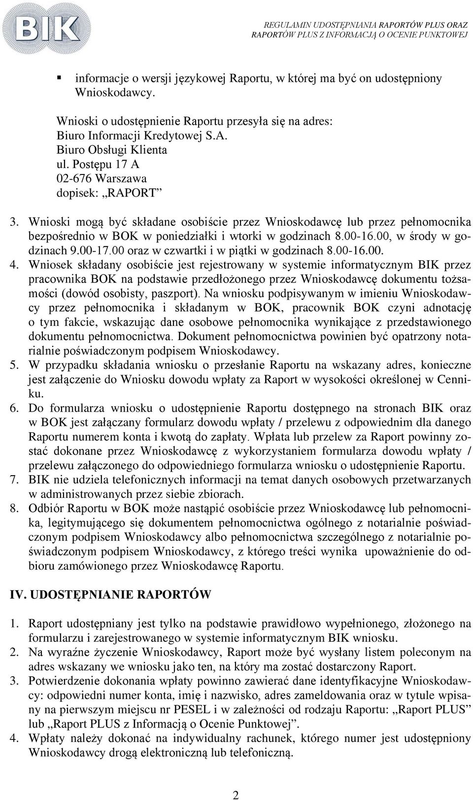 00, w środy w godzinach 9.00-17.00 oraz w czwartki i w piątki w godzinach 8.00-16.00. 4.