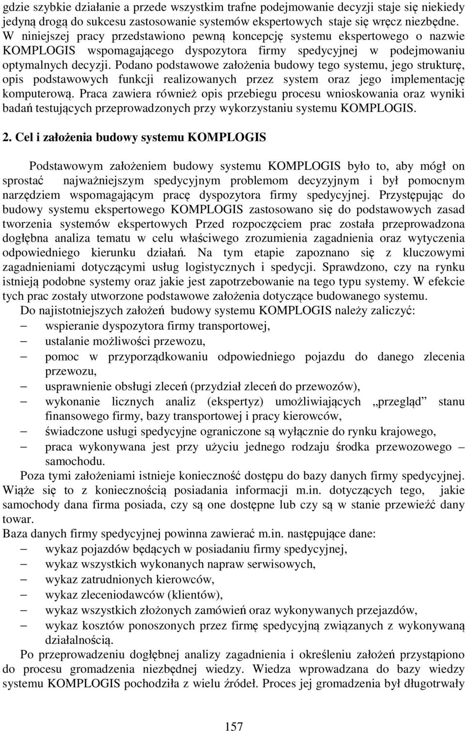 Podano podstawowe założenia budowy tego systemu, jego strukturę, opis podstawowych funkcji realizowanych przez system oraz jego implementację komputerową.